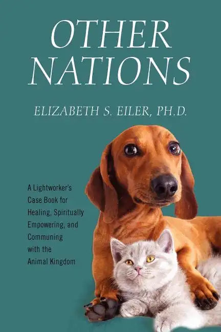 Other Nations: A Lightworker's Case Book for Healing, Spiritually Empowering, and Communing with the Animal Kingdom - Paperback