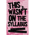 This Wasn't on the Syllabus: Stories from the Frontlines - Paperback