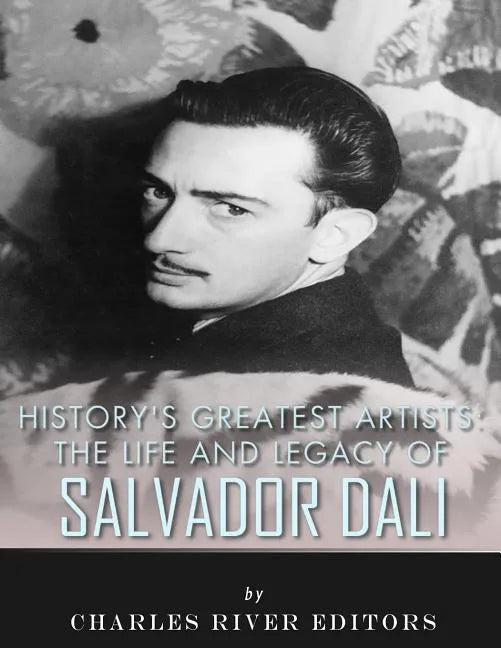 History's Greatest Artists: The Life and Legacy of Salvador Dali - Paperback