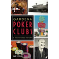 Gardena Poker Clubs: A High-Stakes History - Hardcover