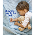 Show Me How to Go to Bed - Board Book