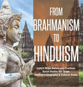 From Brahmanism to Hinduism India's Major Beliefs and Practices Social Studies 6th Grade Children's Geography & Cultures Books - Hardcover