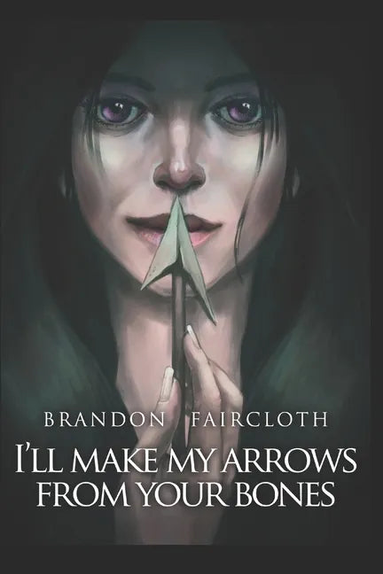 I'll Make My Arrows From Your Bones - Paperback