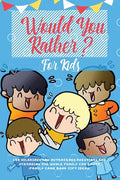 Would You Rather For Kids: 400 Hilarious and Outrageous Questions and Scenarios The Whole Family can Enjoy (Family Game Book Gift Ideas) - Paperback