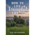How to Live a Triumphal Life: Based on Matthew 21 - Paperback