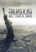 2300 Days of Hell: The Two Witnesses, Josephs 7 Years of Plenty and 7 Years of Famine - Hardcover