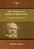 The Varieties of Religious Experience: A Study in Human Nature - Hardcover