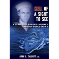 Hell of A Sight to See: A Tennessee Sailor's Journey Through World War II - Paperback