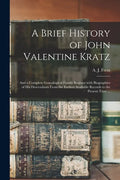 A Brief History of John Valentine Kratz: and a Complete Genealogical Family Register With Biographies of His Descendants From the Earliest Available R - Paperback