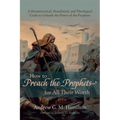 How to Preach the Prophets for All Their Worth: A Hermeneutical, Homiletical, and Theological Guide to Unleash the Power of the Prophets - Paperback
