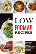 Low Fodmap Recipes: The Complete Guide and Cookbook for Beginners (Health Diet Plan to Beat Bloat and Soothe Your Gut With Recipes) - Paperback