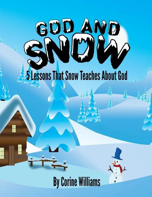 God And Snow: 5 Lessons That Snow Teaches About God: A Bible Devotional / Bible Activity Book for Kids Ages 4-8: A Fun Kid Workbook - Paperback