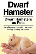 Dwarf Hamster. Dwarf Hamsters as Pets. Dwarf Hamsters book for care, costs, feeding, housing and health. - Paperback