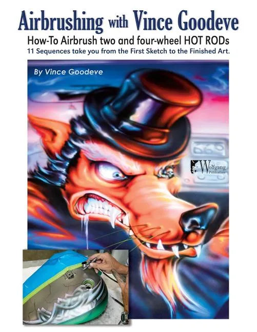 Airbrushing with Vince Goodeve: How to Airbrush 2 and 4 wheel Hot Rods - Paperback