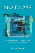 Sea Glass: A Jungian Analyst's Exploration of Suffering and Individuation - Paperback