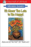 It's Never Too Late to Be Happy!: Reparenting Yourself for Happiness - Paperback