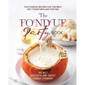 The Fondue Party Book: Fun Fondue Recipes for the Best Get-Togethers and Parties - Paperback
