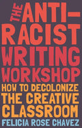The Anti-Racist Writing Workshop: How to Decolonize the Creative Classroom - Paperback
