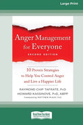 Anger Management for Everyone: Ten Proven Strategies to Help You Control Anger and Live a Happier Life (16pt Large Print Edition) - Paperback