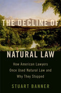 Decline of Natural Law: How American Lawyers Once Used Natural Law and Why They Stopped - Hardcover