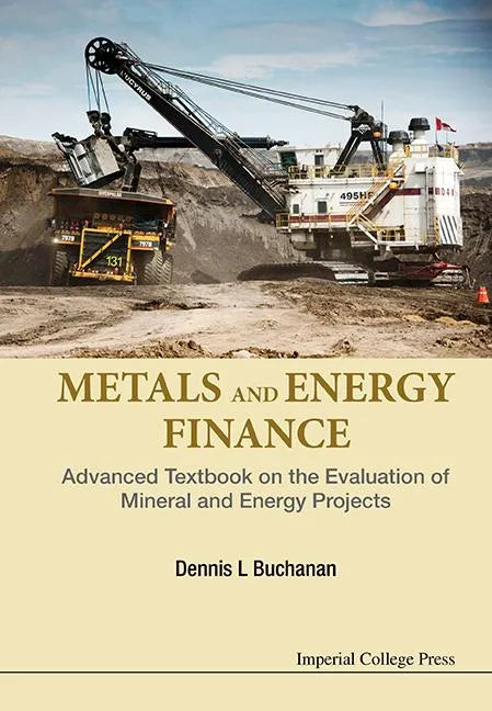 Metals and Energy Finance: Advanced Textbook on the Evaluation of Mineral and Energy Projects - Hardcover
