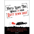 You'll Leave This World with Your Butt Sewn Shut: And Other Little-Known Secrets, Shocking Facts, and Amusing Trivia about Death and Dying - Paperback