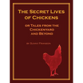 The Secret Lives of Chickens: or Tales from the Chickenyard and Beyond - Hardcover