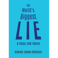 The World's Biggest Lie: A Trial for Truth - Hardcover