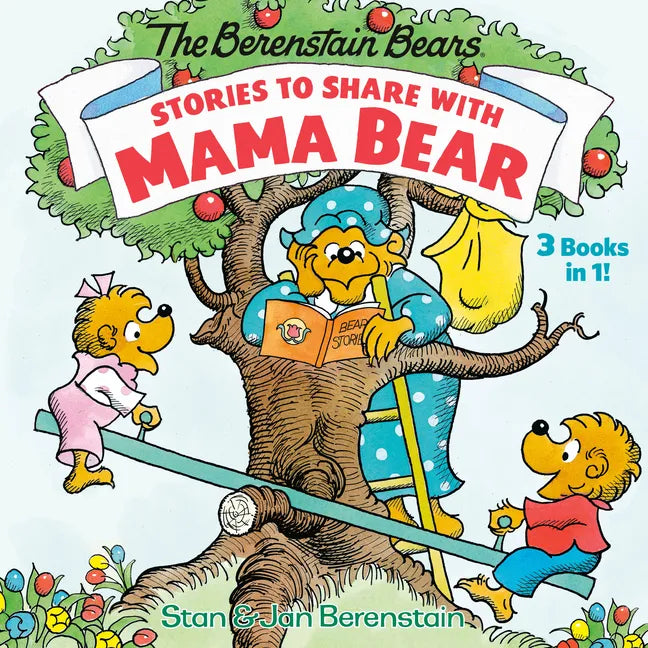 Stories to Share with Mama Bear (the Berenstain Bears): 3-Books-In-1 - Hardcover