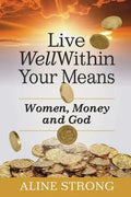 Live Well Within Your Means: Women, Money and God - Paperback