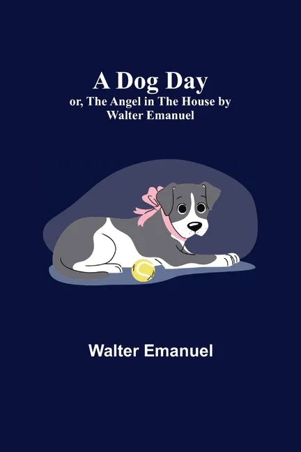 A Dog Day; or, The Angel in the House by Walter Emanuel - Paperback