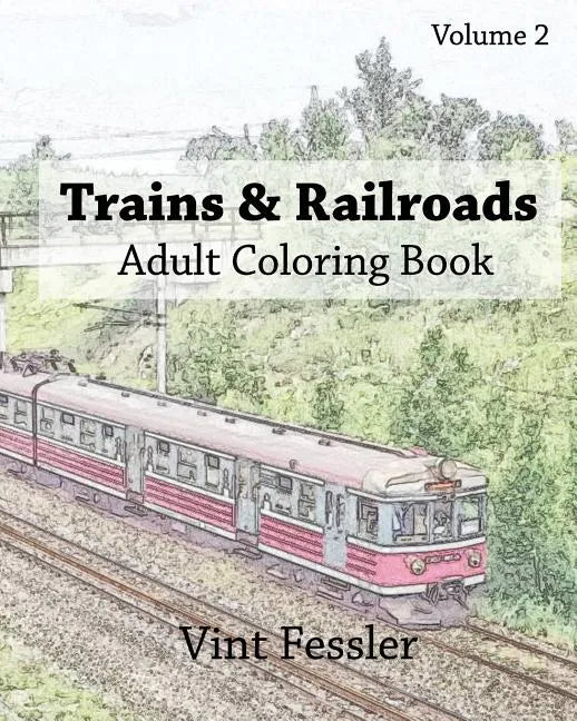Trains & Railroads: Adult Coloring Book, Volume 2: Train and Railroad Sketches for Coloring - Paperback