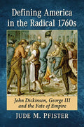 Defining America in the Radical 1760s: John Dickinson, George III and the Fate of Empire - Paperback