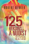 125 Reasons To Be A Nudist - And A Few Reasons Why Not To Be One! - Paperback