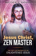 Jesus Christ, Zen Master: The top 116 sayings of an Enlightened Jesus. - Paperback