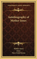Autobiography of Mother Jones - Hardcover