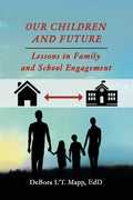 Our Children and Future: Lessons in Family and School Engagement - Paperback