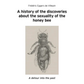 A history of the discoveries about the sexuality of the honey bee - Paperback