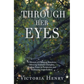 Through Her Eyes: A Memoir of Changing Emotions, Silencing Irrational Thoughts, Finding Power in Perspective, and Embracing Imperfections - Paperback