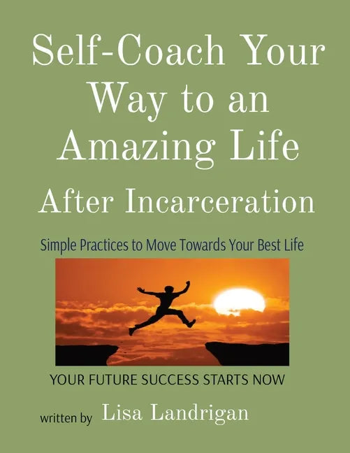 Self-Coach Your Way to an Amazing Life: After Incarceration - Paperback