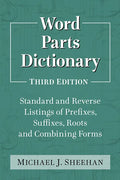 Word Parts Dictionary: Standard and Reverse Listings of Prefixes, Suffixes, Roots and Combining Forms, 3D Ed. - Paperback