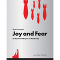 Joy and Fear: An Illustrated Report on Modernity - Hardcover