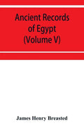 Ancient records of Egypt; historical documents from the earliest times to the Persian conquest (Volume V) - Paperback