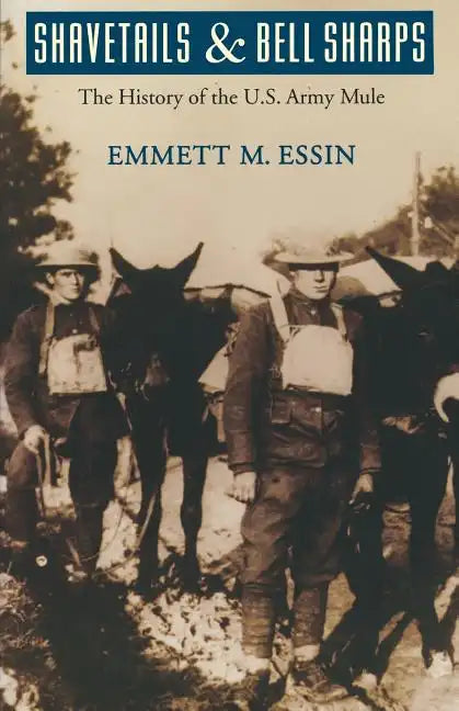 Shavetails and Bell Sharps: The History of the U.S. Army Mule - Paperback