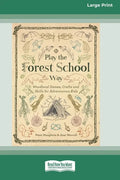 Play the Forest School Way: Woodland Games, Crafts and Skills for Adventurous Kids (16pt Large Print Edition) - Paperback
