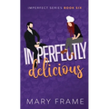 Imperfectly Delicious - Paperback