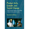 Protest Arts, Gender, and Social Change: Fiction, Popular Songs, and the Media in Hausa Society Across Borders - Hardcover