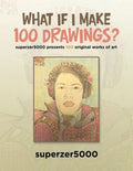 What If I Make 100 Drawings?: Superzer5000 Presents 100 Original Works of Art - Paperback