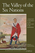 The Valley of the Six Nations: A Collection of Documents on the Indian Lands of the Grand River - Paperback