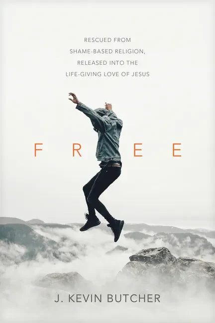 Free: Rescued from Shame-Based Religion, Released Into the Life-Giving Love of Jesus - Paperback